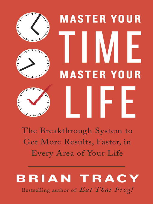 Title details for Master Your Time, Master Your Life by Brian Tracy - Available